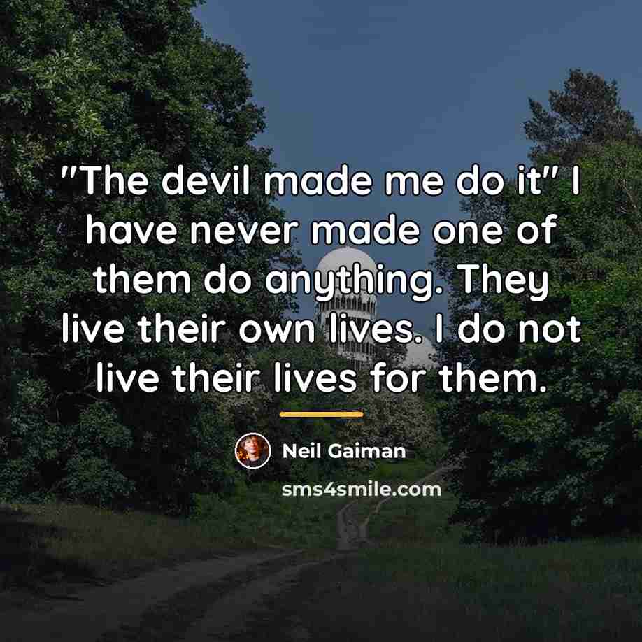 “"The devil made me do it" I have never made…” quote by Neil Gaiman