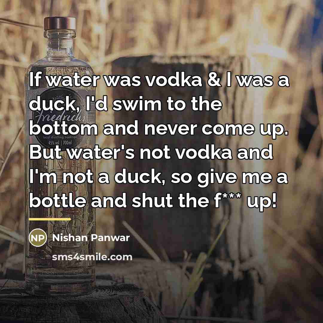 “If water was vodka & I was a duck, I'd…” quote by Nishan Panwar