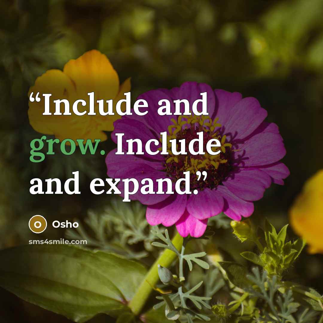 “Include and grow. Include and expand.” quote by Osho