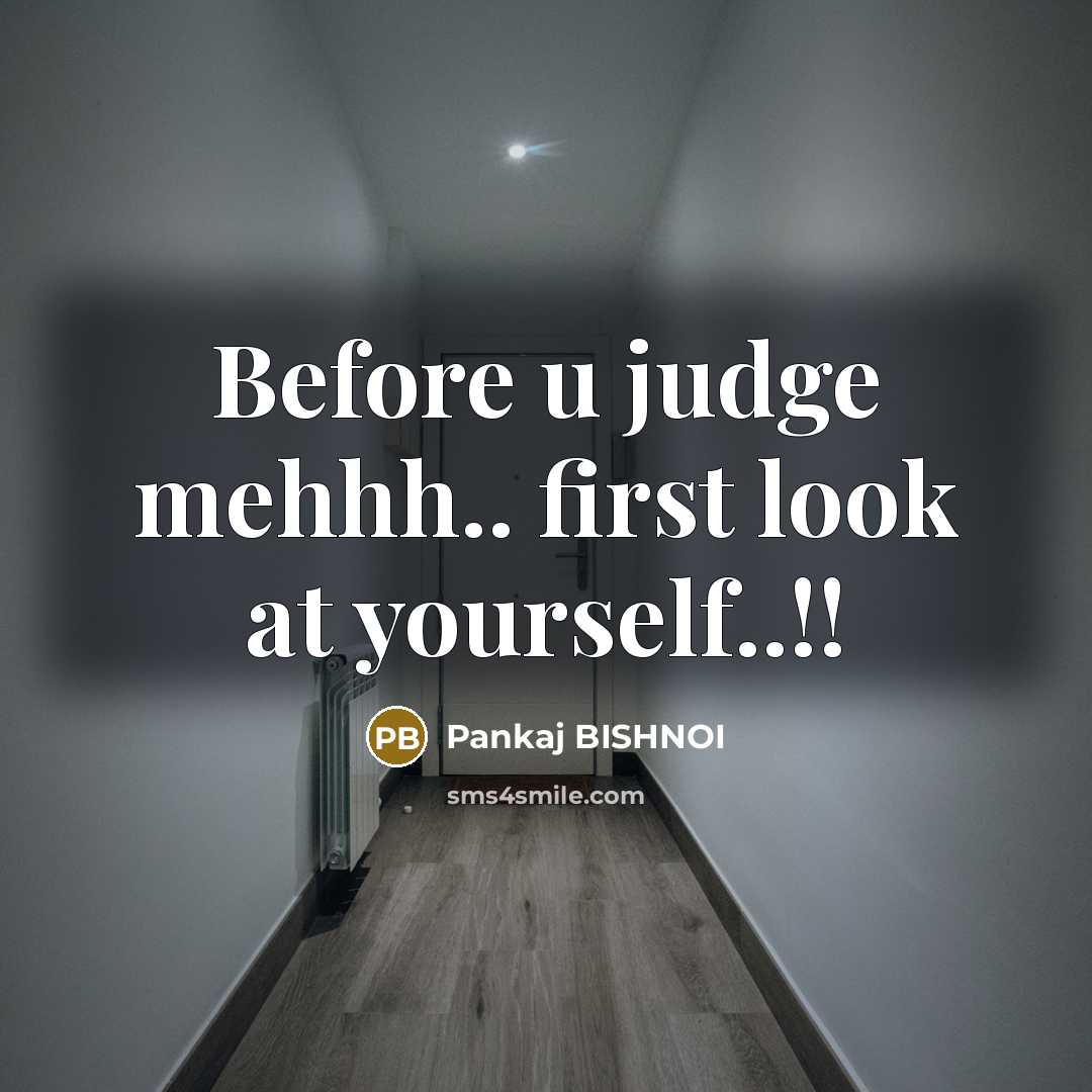 “Before u judge mehhh.. first look at yourself..!!” quote by Pankaj BISHNOI