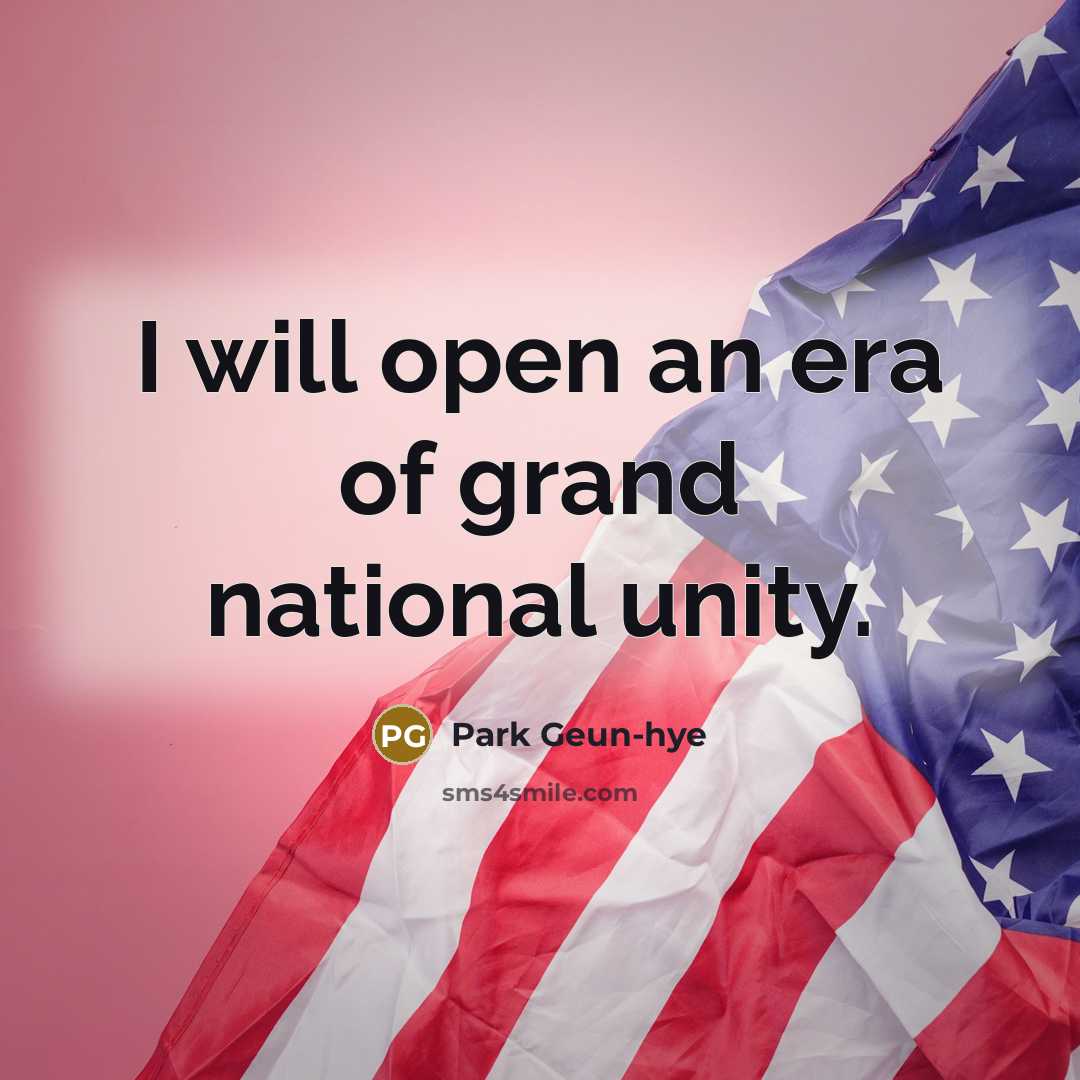 “I will open an era of grand national unity.…” quote by Park Geun-hye