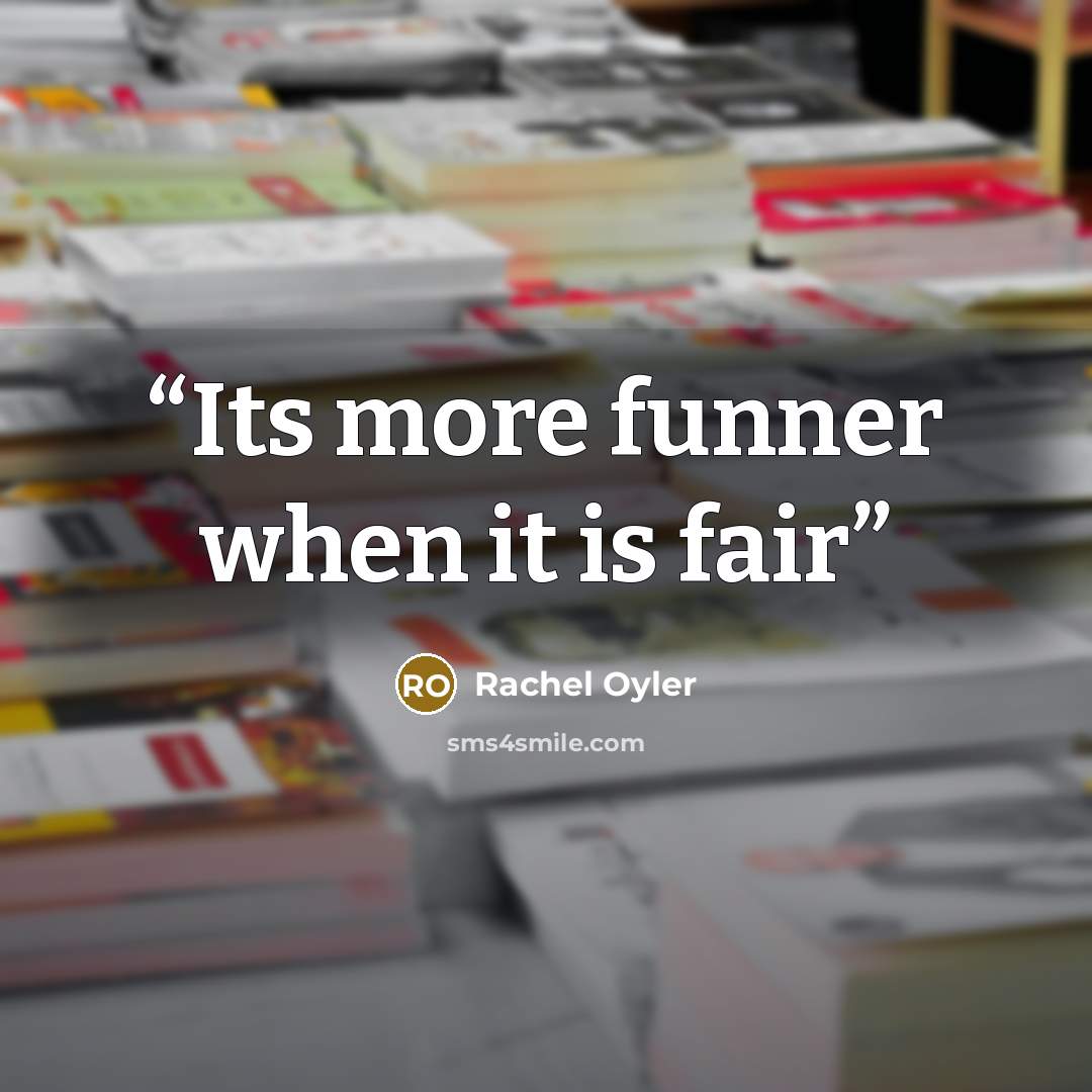 “Its more funner when it is fair” quote by Rachel Oyler