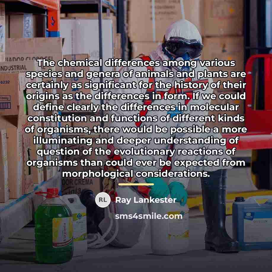 “The chemical differences among various species and genera of animals…” quote by Ray Lankester