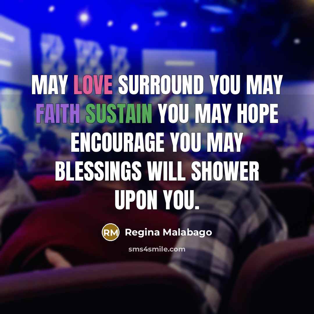 “May Love surround you May Faith sustain you May Hope…” quote by Regina Malabago