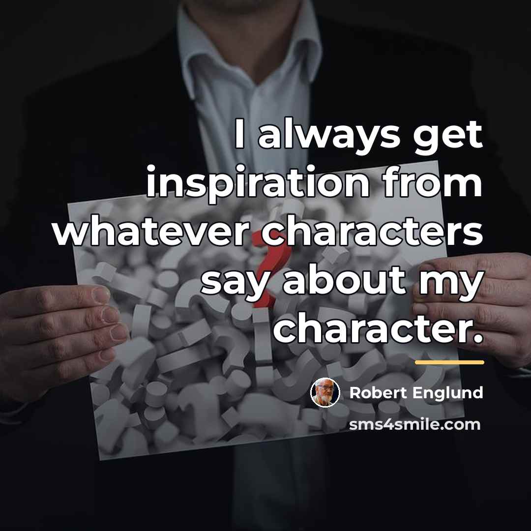 “I always get inspiration from whatever characters say about my…” quote by Robert Englund