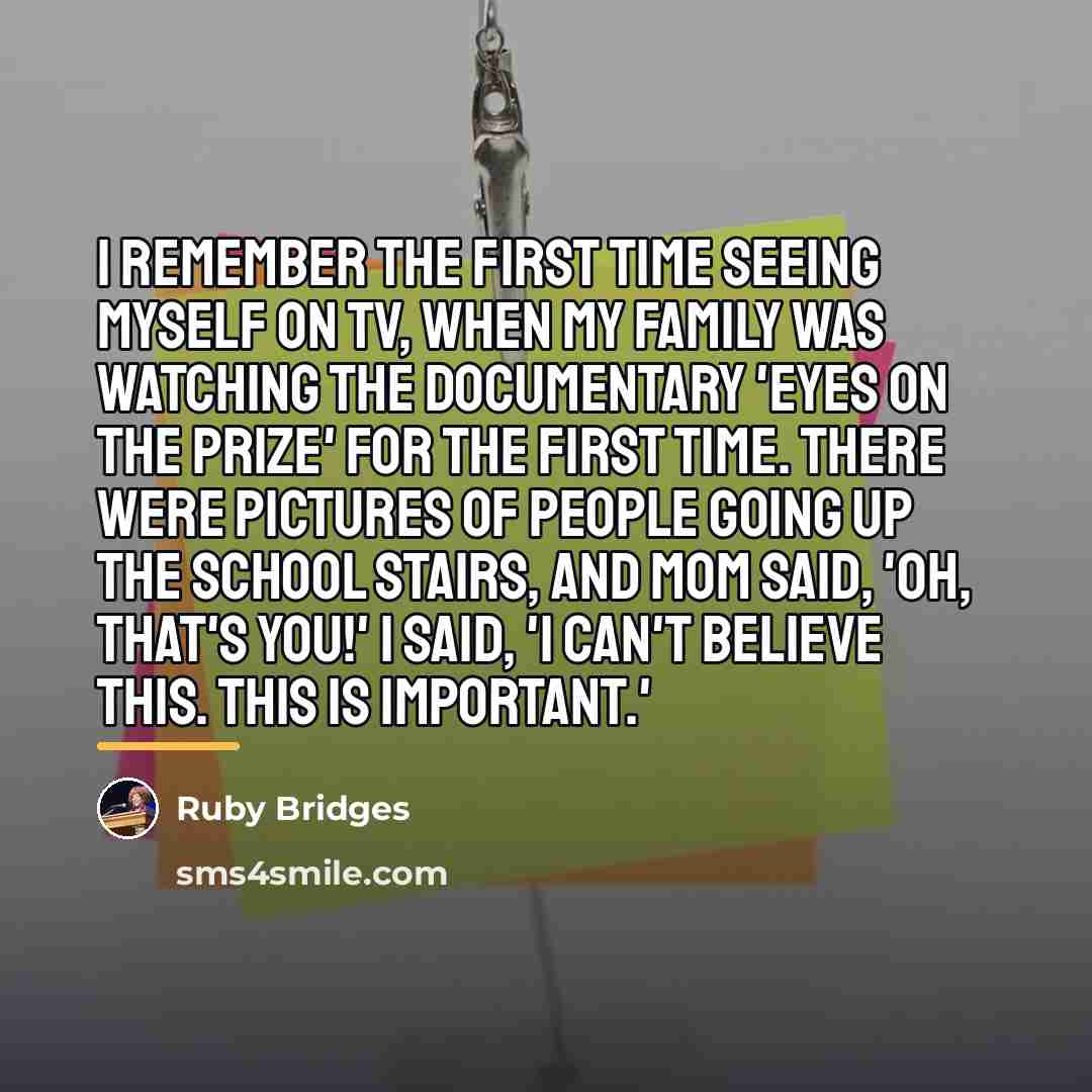 “I remember the first time seeing myself on TV, when…” quote by Ruby Bridges