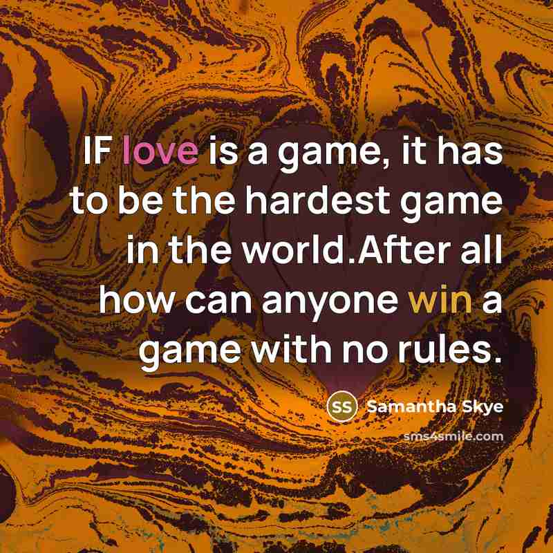 “IF love is a game, it has to be the…” quote by Samantha Skye