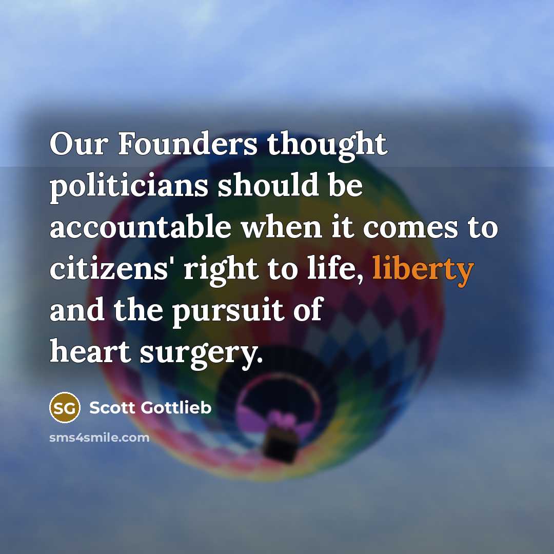 “Our Founders thought politicians should be accountable when it comes…” quote by Scott Gottlieb