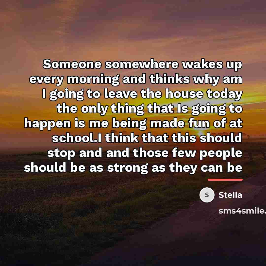 “Someone somewhere wakes up every morning and thinks why am…” quote by Stella