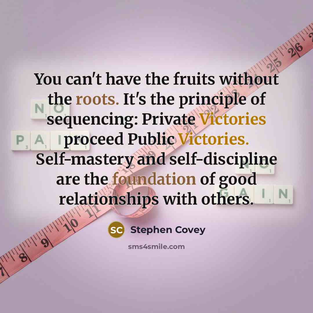 “You can't have the fruits without the roots. It's the…” quote by Stephen Covey
