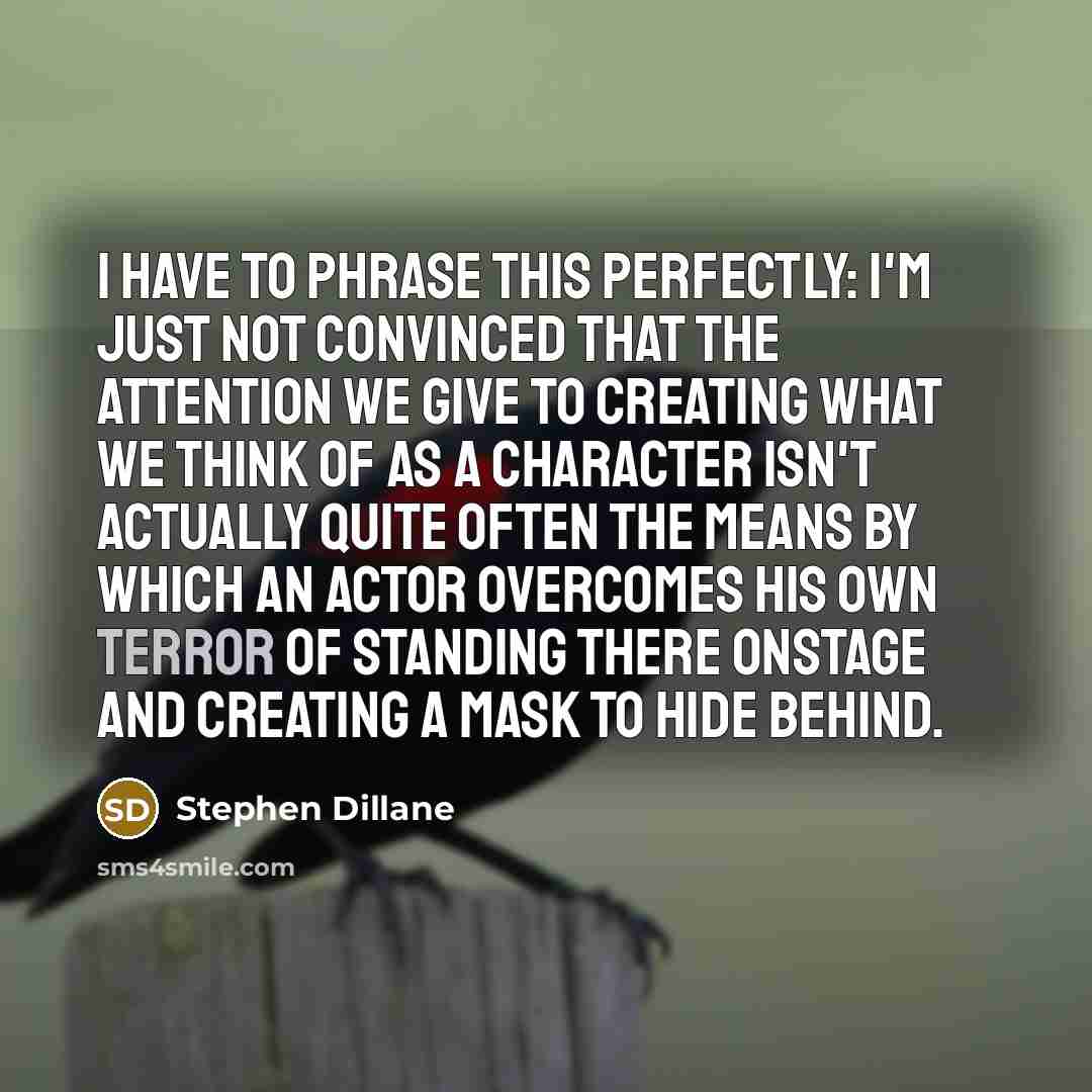 “I have to phrase this perfectly: I'm just not convinced…” quote by Stephen Dillane