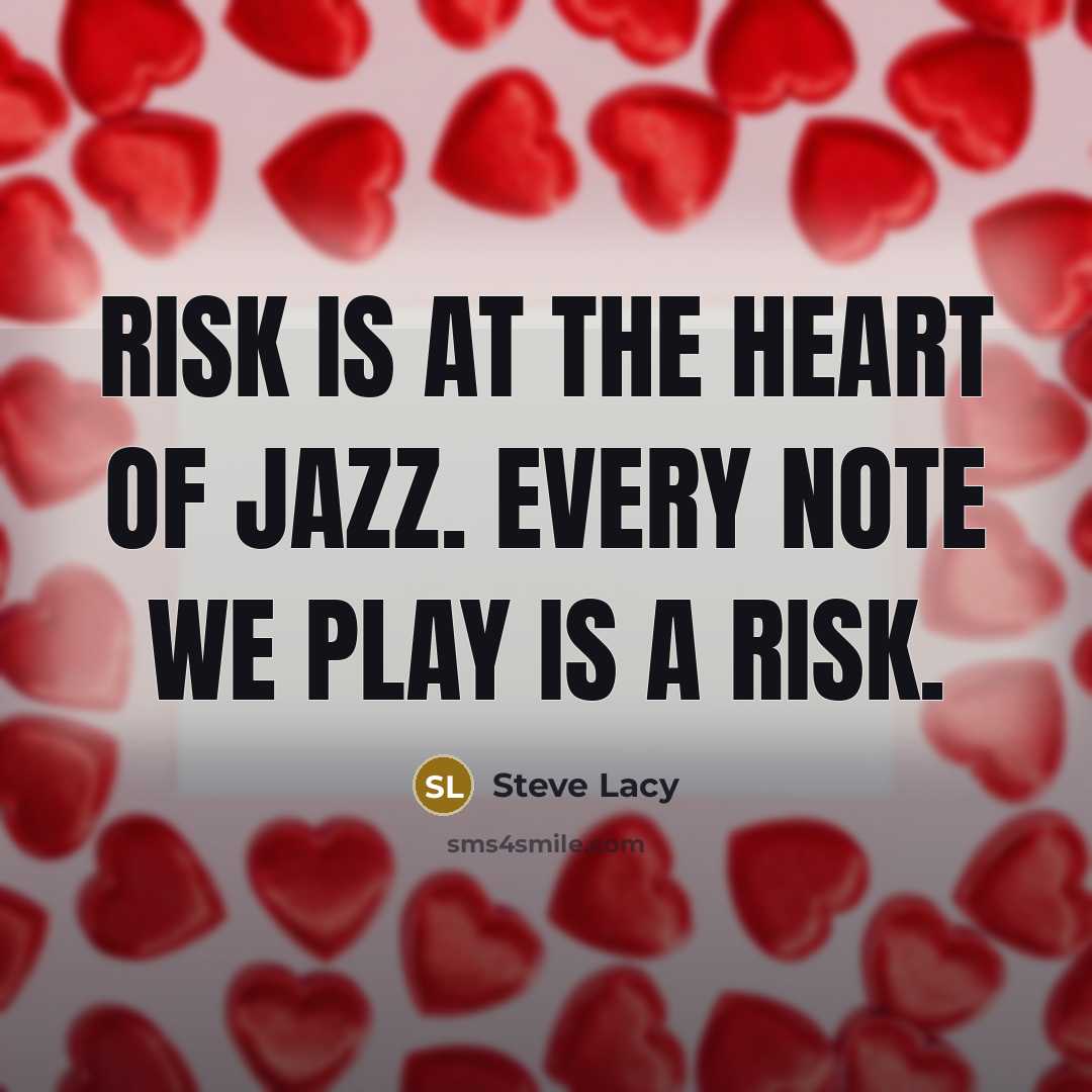 “Risk is at the heart of jazz. Every note we…” quote by Steve Lacy