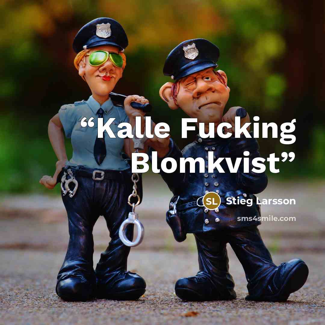 “Kalle Fucking Blomkvist” quote by Stieg Larsson