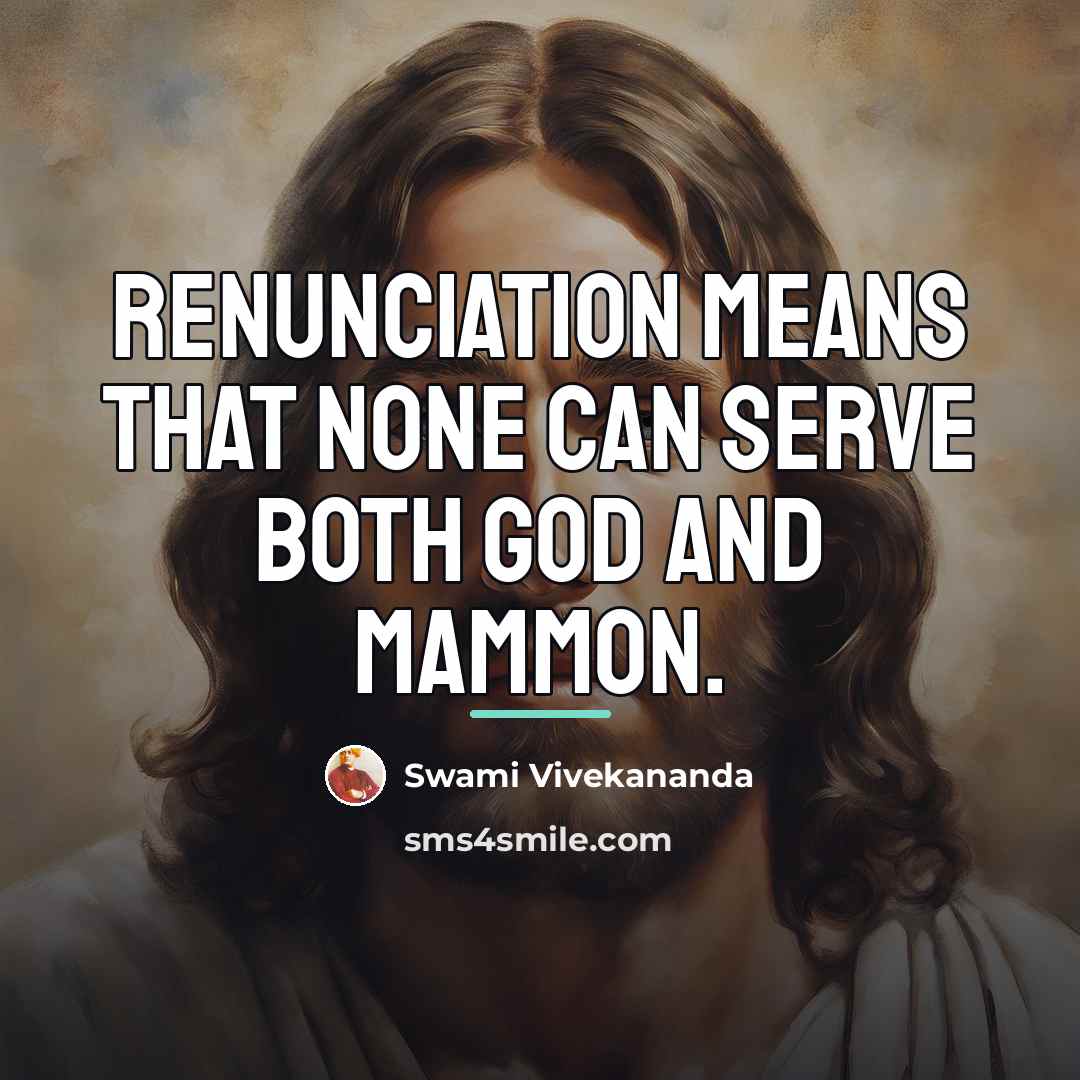 “Renunciation means that none can serve both God and Mammon.…” quote by Swami Vivekananda