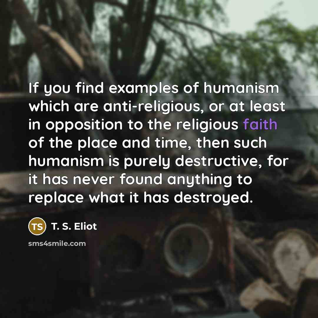 “If you find examples of humanism which are anti-religious, or…” quote by T. S. Eliot
