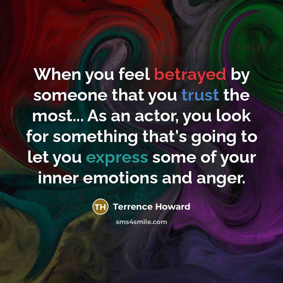 “When you feel betrayed by someone that you trust the…” quote by Terrence Howard
