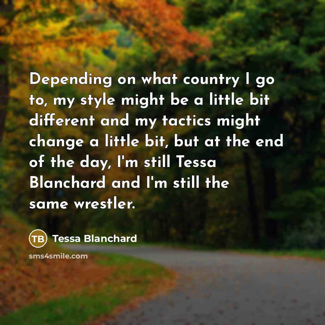 “Depending on what country I go to, my style might…” quote by Tessa Blanchard