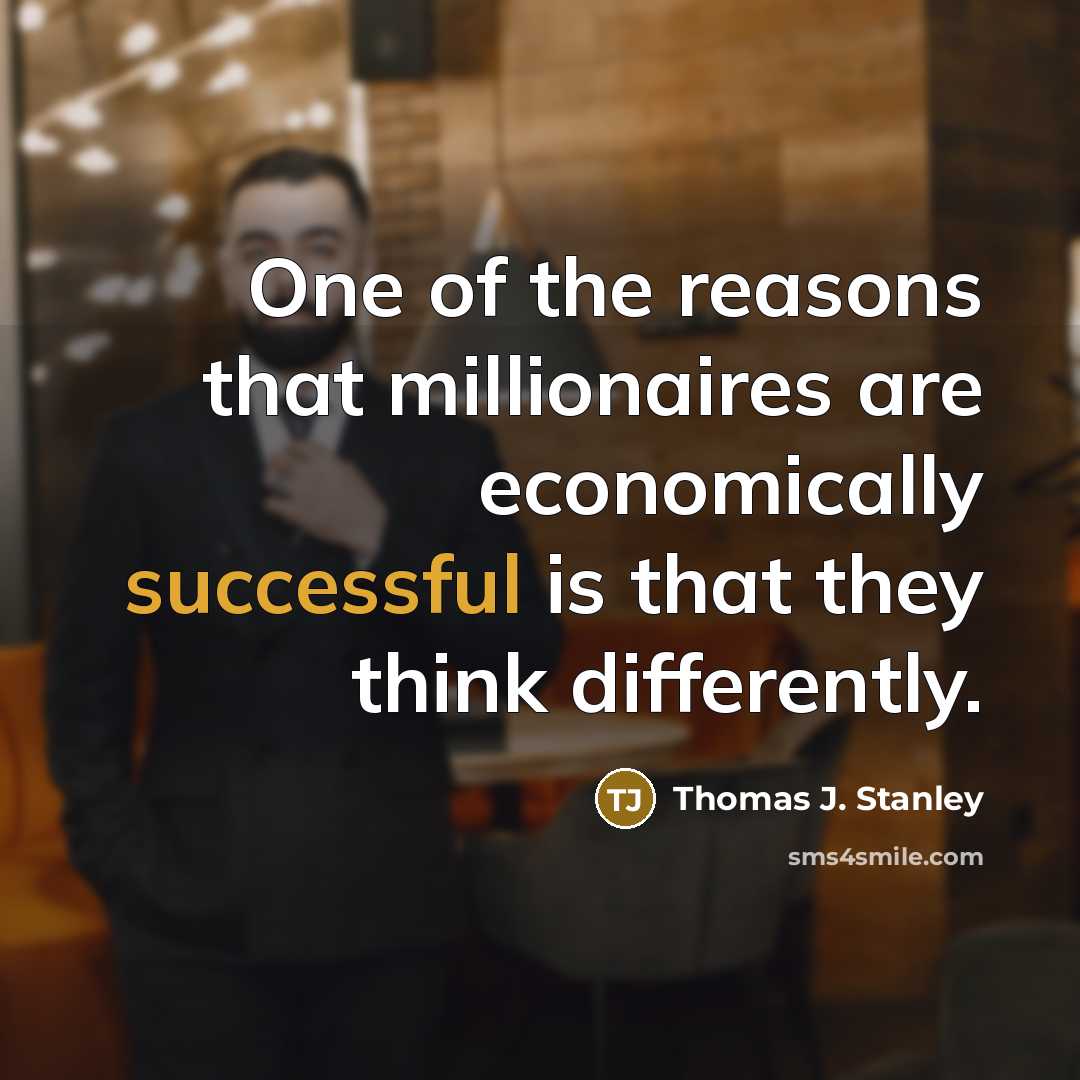 “One of the reasons that millionaires are economically successful is…” quote by Thomas J. Stanley