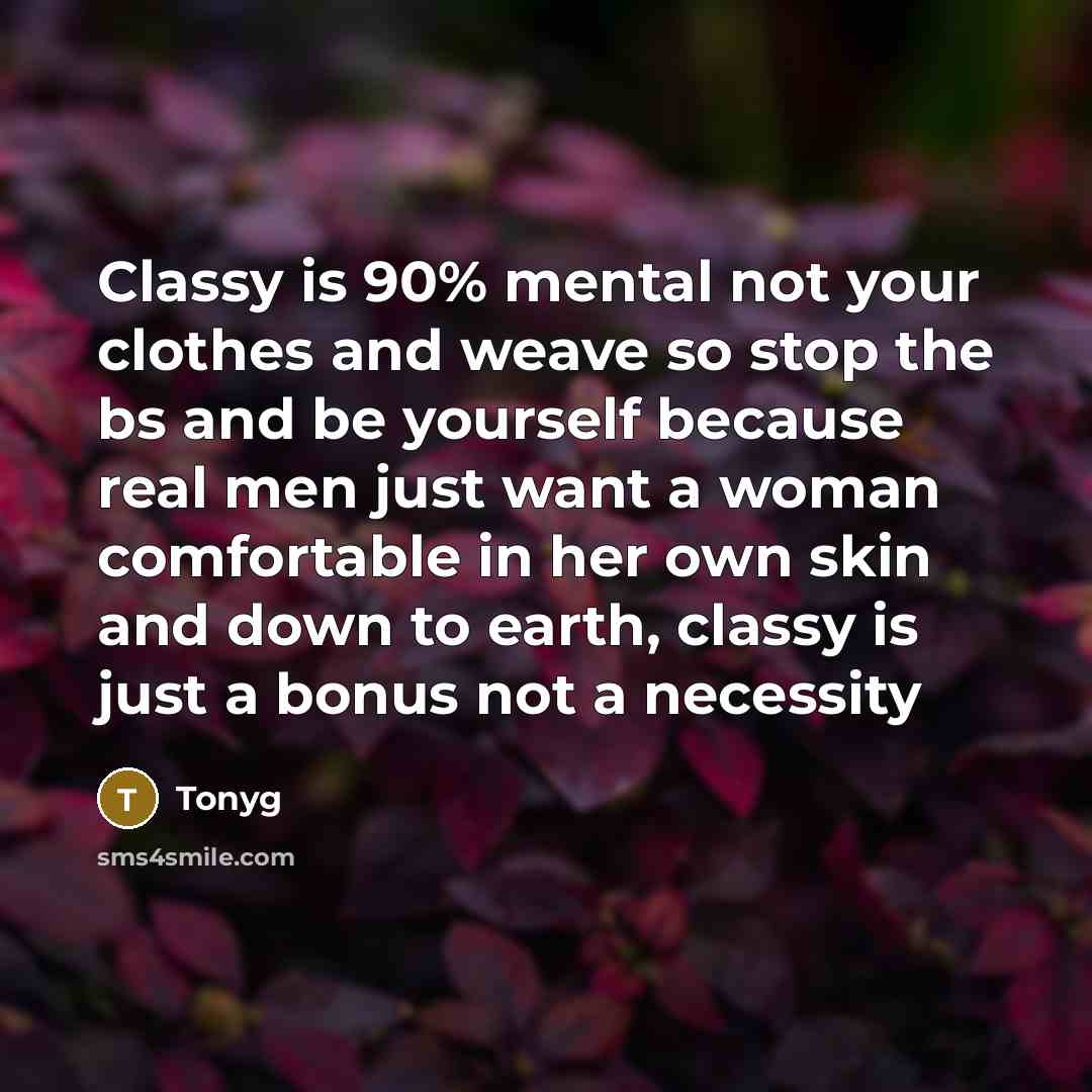 “Classy is 90% mental not your clothes and weave so…” quote by Tonyg
