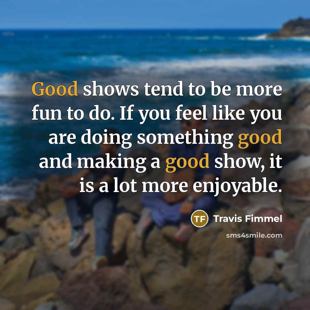 “Good shows tend to be more fun to do. If…” quote by Travis Fimmel