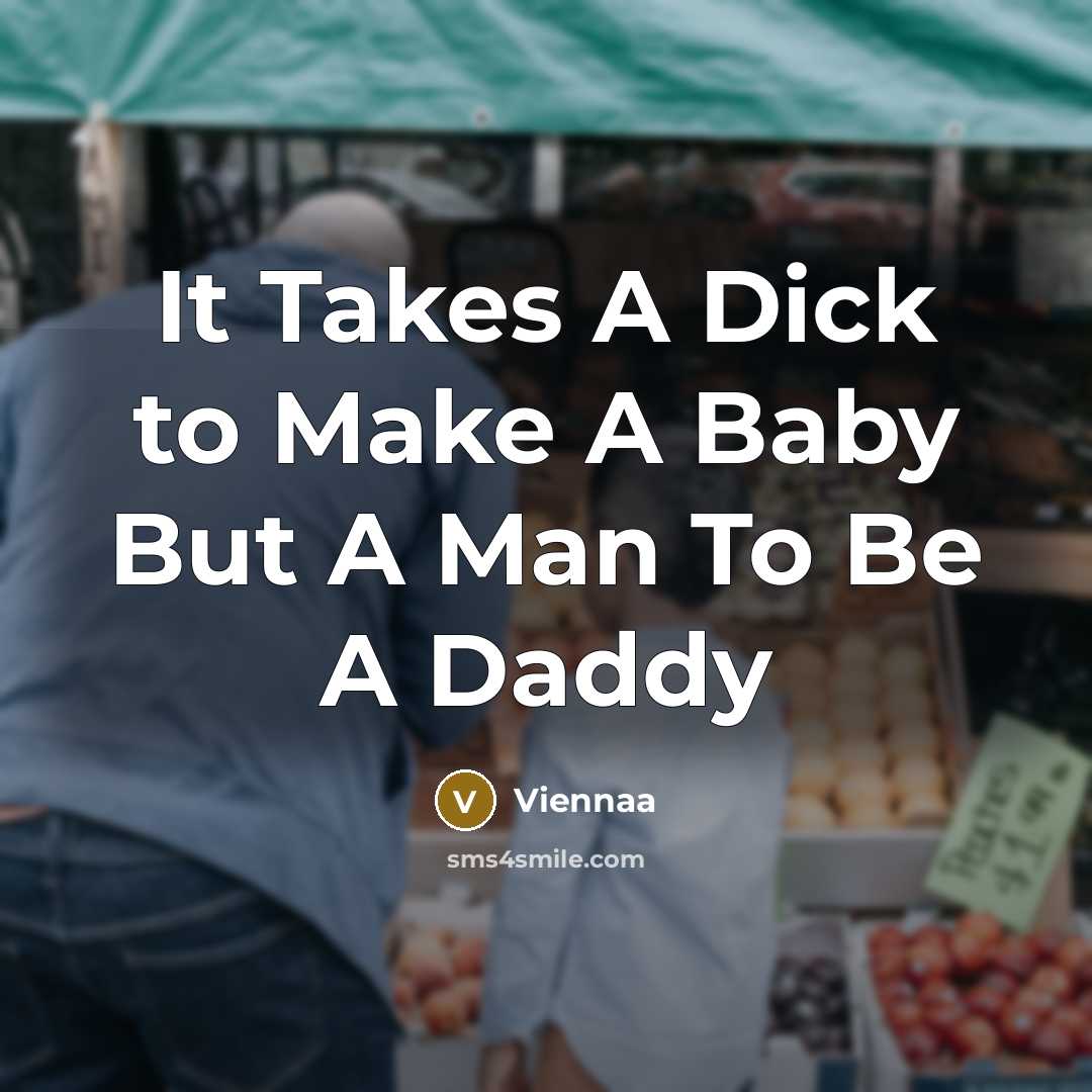 “It Takes A Dick to Make A Baby But A Man To Be A Daddy” quote by Viennaa