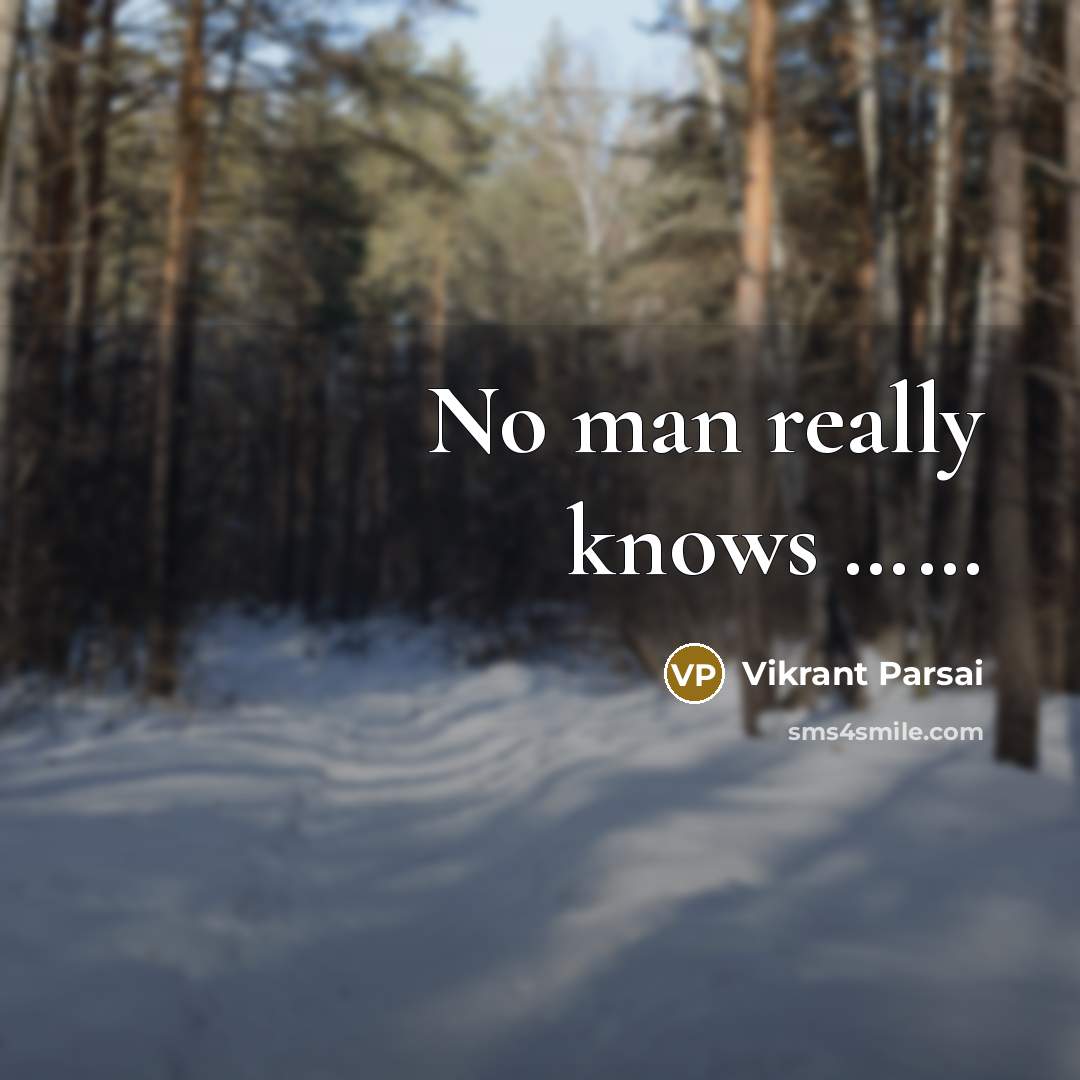“No man really knows ……” quote by Vikrant Parsai