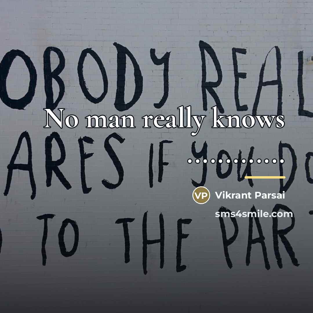“No man really knows .............…” quote by Vikrant Parsai