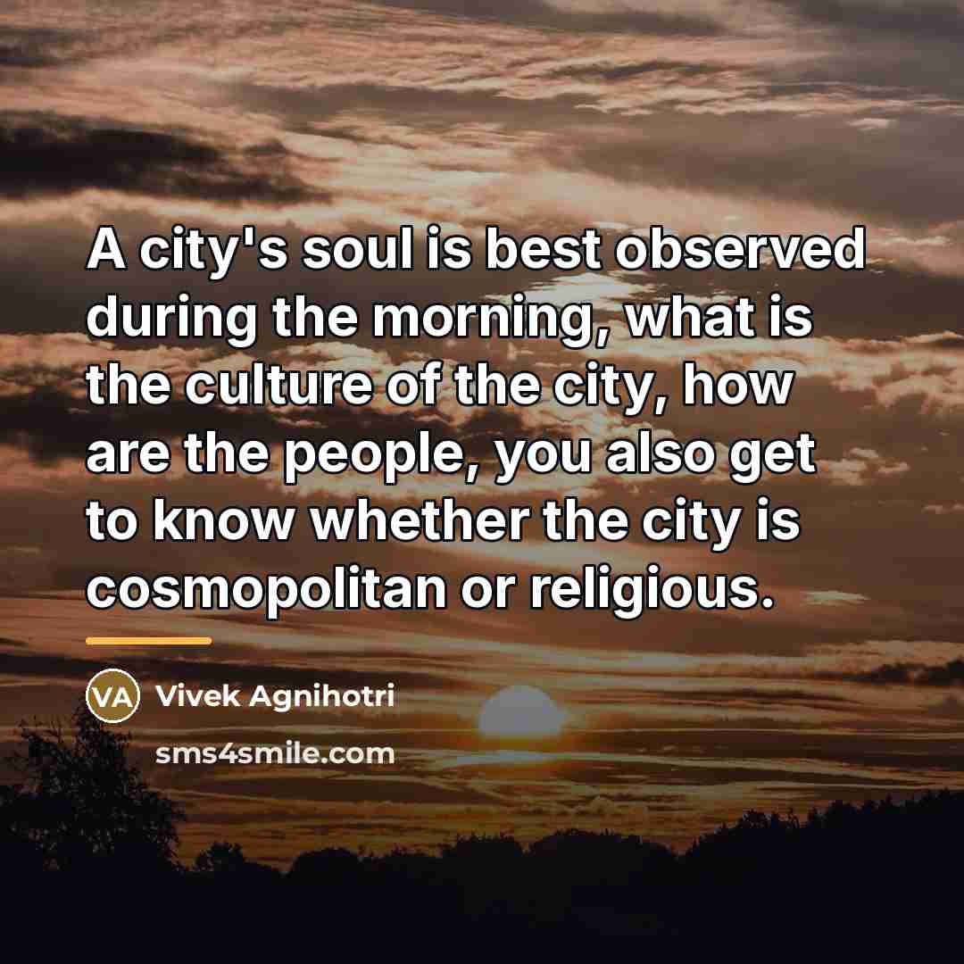 “A city's soul is best observed during the morning, what…” quote by Vivek Agnihotri