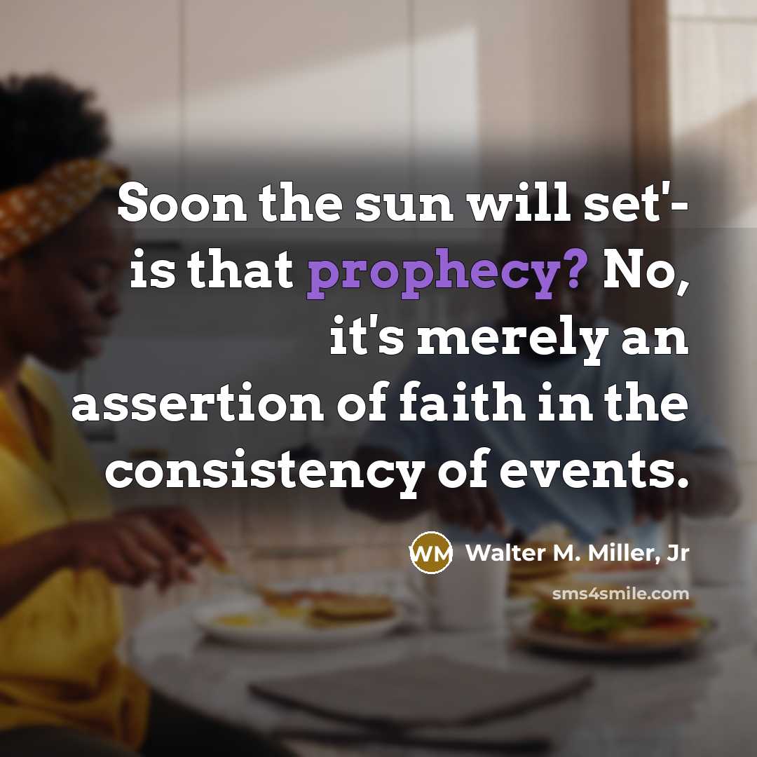 “Soon the sun will set'- is that prophecy? No, it's…” quote by Walter M. Miller, Jr