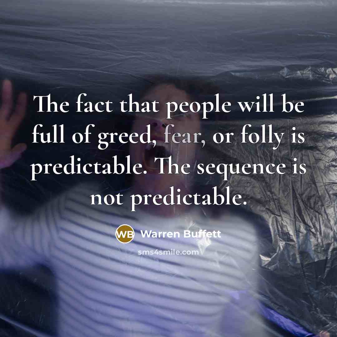 “The fact that people will be full of greed, fear,…” quote by Warren Buffett