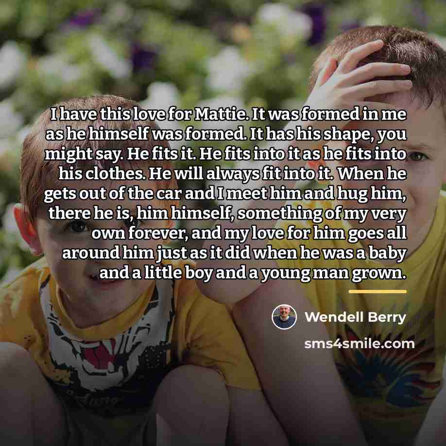 “I have this love for Mattie. It was formed in…” quote by Wendell Berry