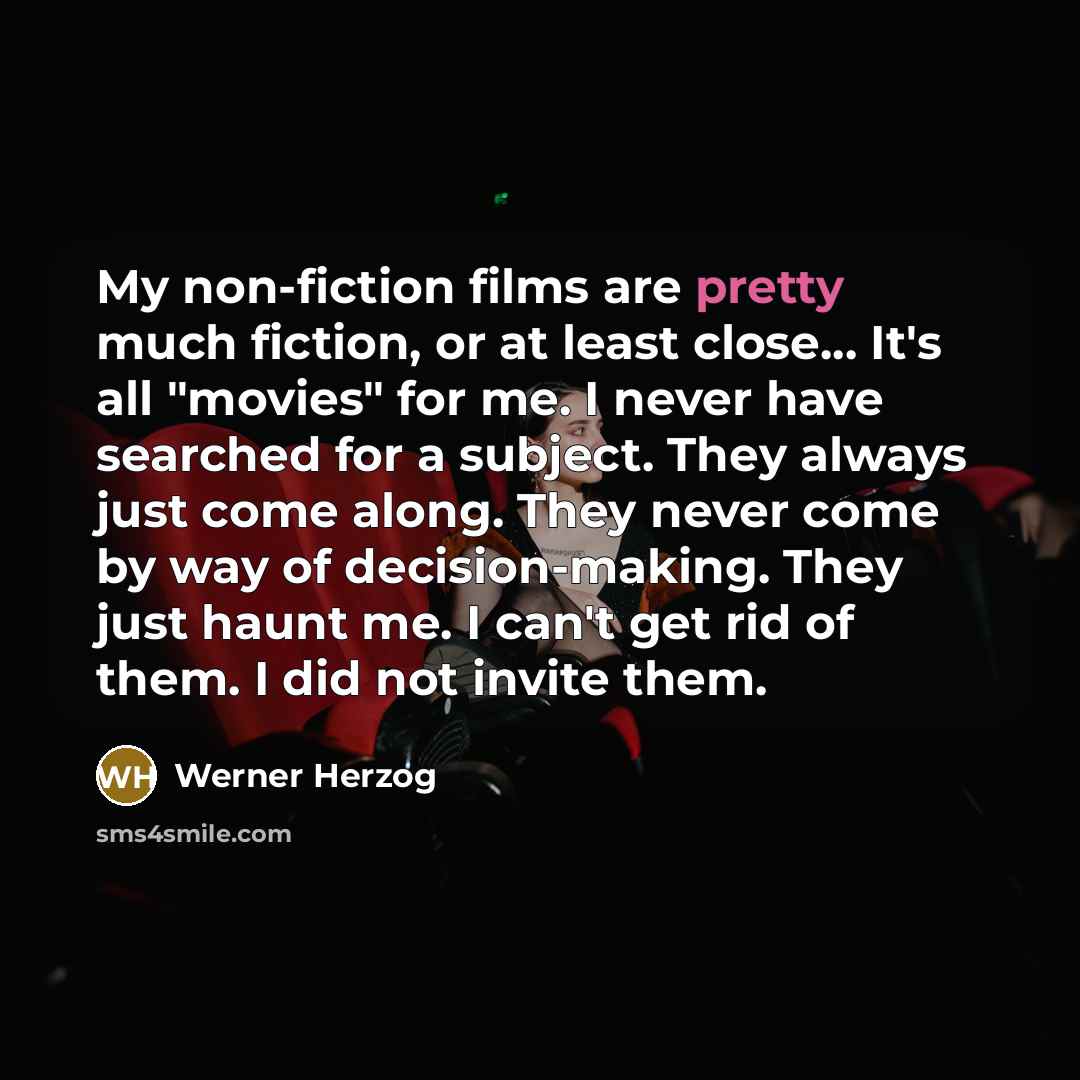 “My non-fiction films are pretty much fiction, or at least…” quote by Werner Herzog