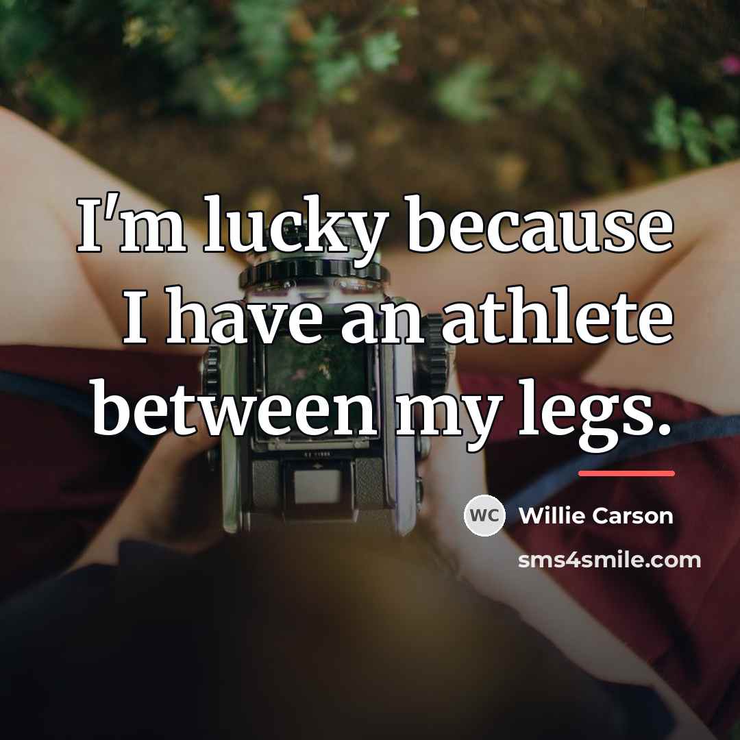 “I'm lucky because I have an athlete between my legs.…” quote by Willie Carson