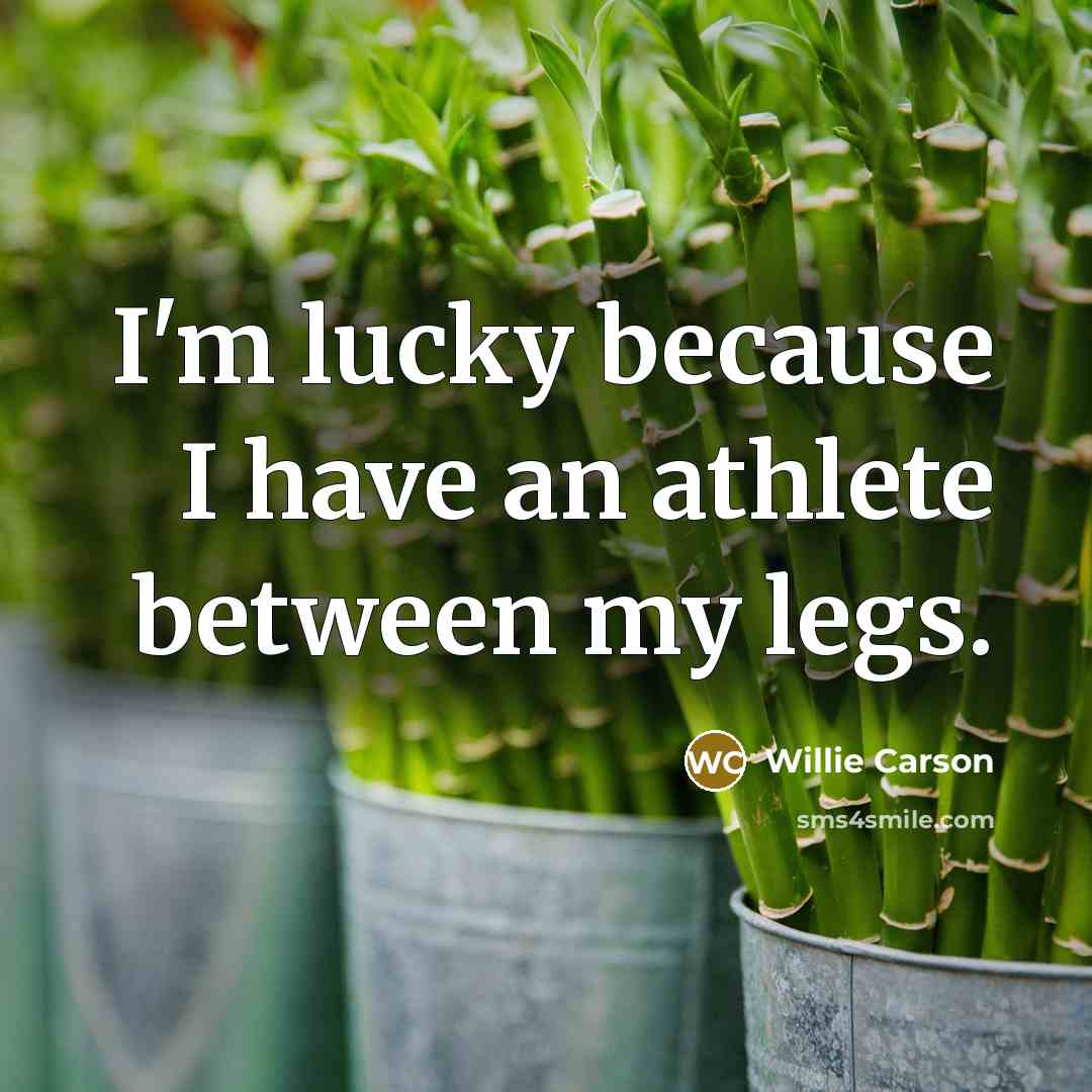 “I'm lucky because I have an athlete between my legs.” quote by Willie Carson