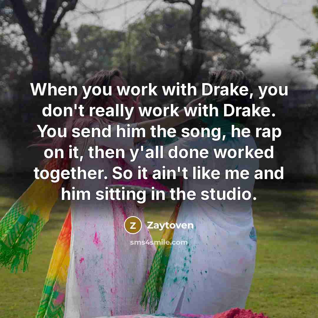 “When you work with Drake, you don't really work with…” quote by Zaytoven