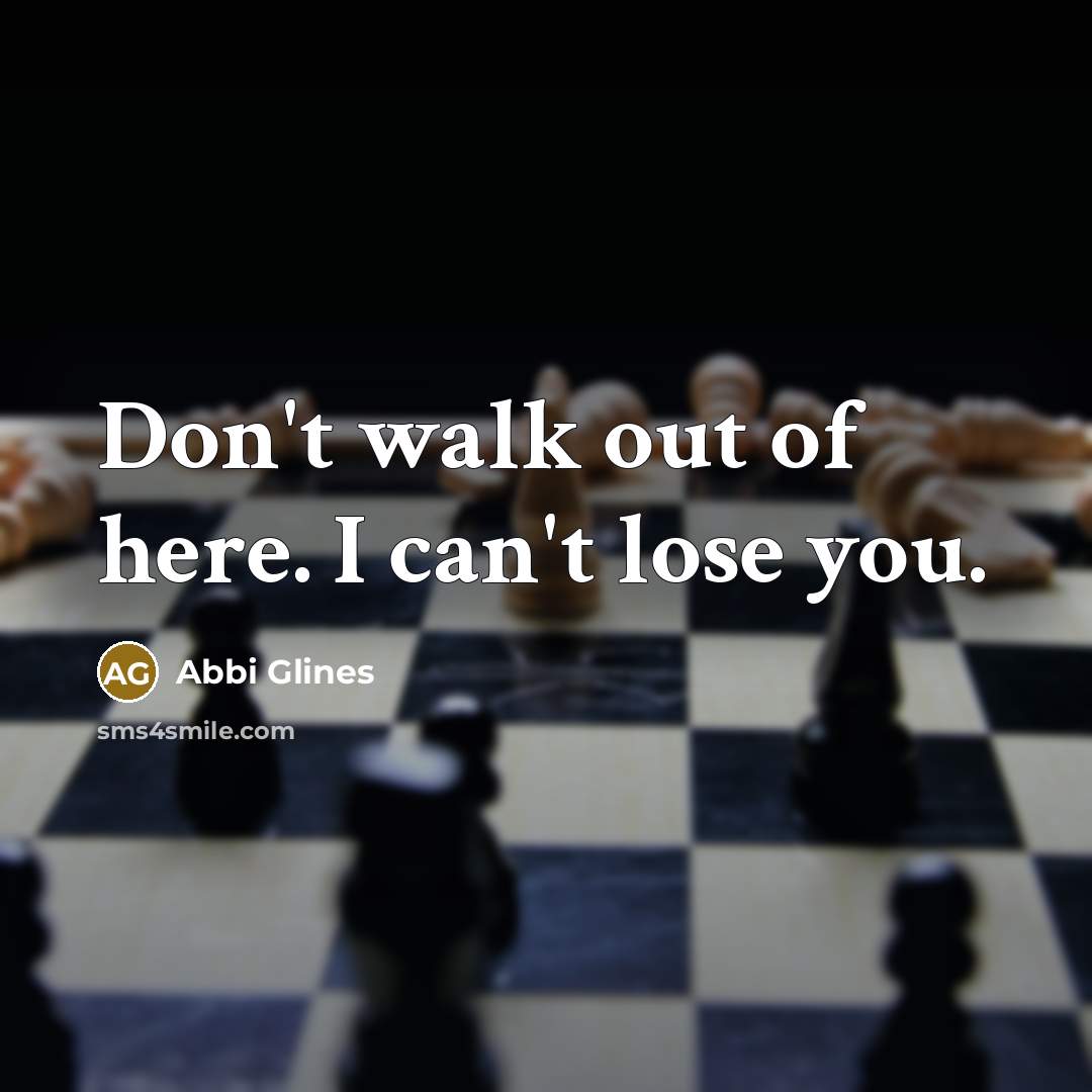 “Don't walk out of here. I can't lose you.…” quote by Abbi Glines