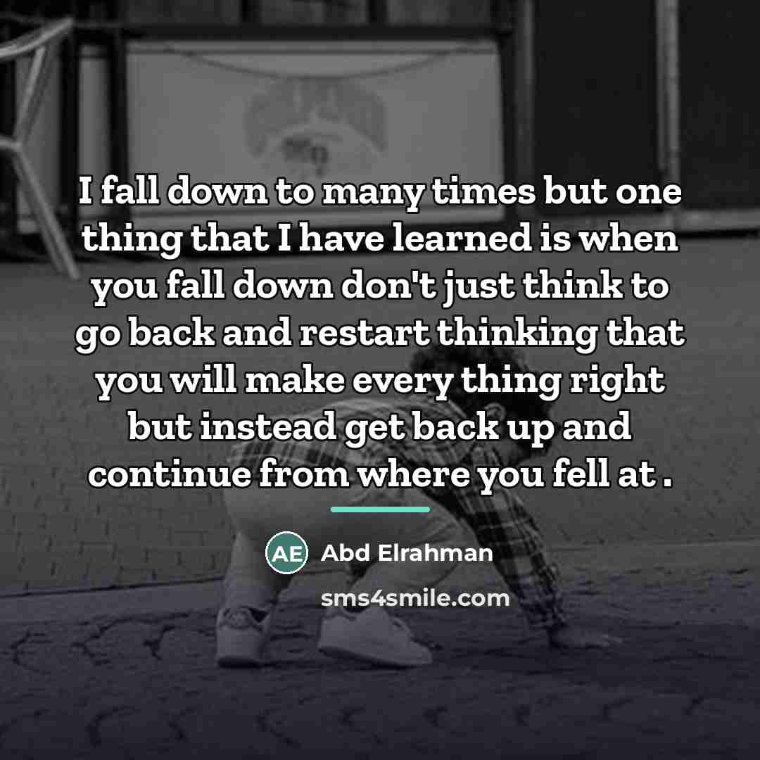 “I fall down to many times but one thing that…” quote by Abd Elrahman