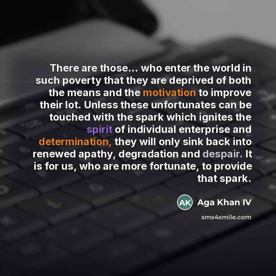 “There are those... who enter the world in such poverty…” quote by Aga Khan IV