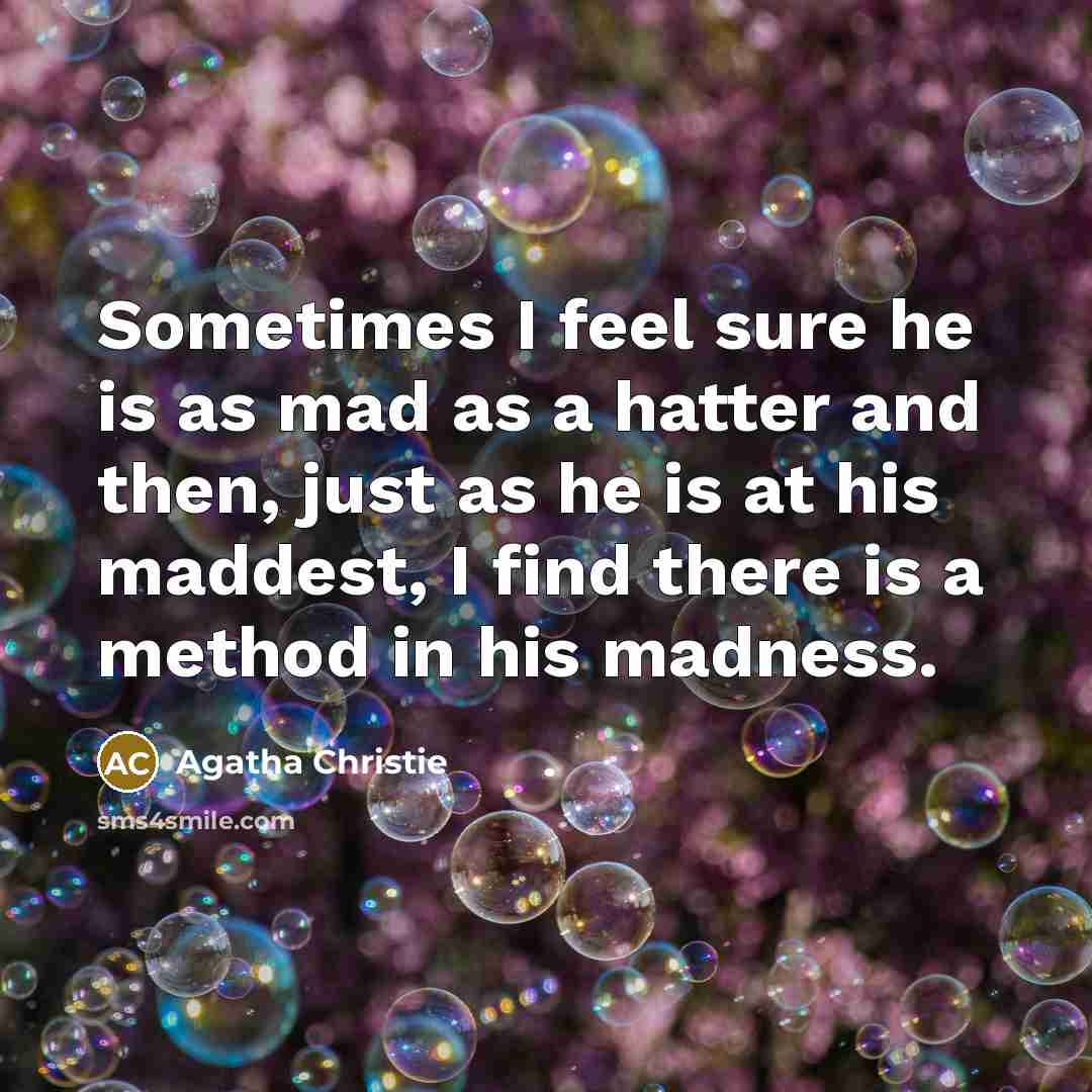 “Sometimes I feel sure he is as mad as a…” quote by Agatha Christie