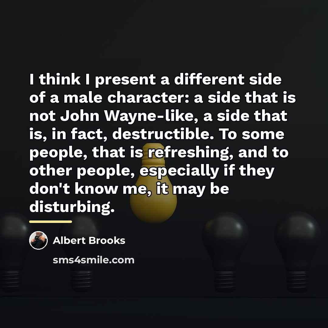 “I think I present a different side of a male…” quote by Albert Brooks
