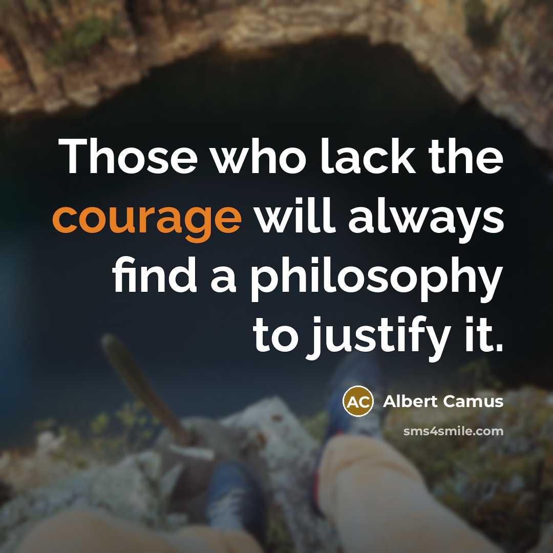 “Those who lack the courage will always find a philosophy…” quote by Albert Camus