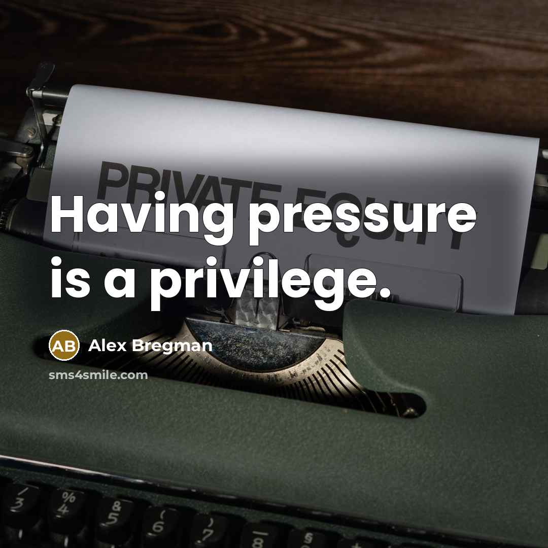 “Having pressure is a privilege.…” quote by Alex Bregman