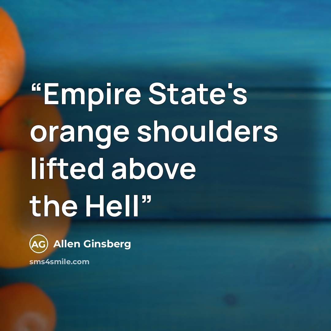 “Empire State's orange shoulders lifted above the Hell” quote by Allen Ginsberg