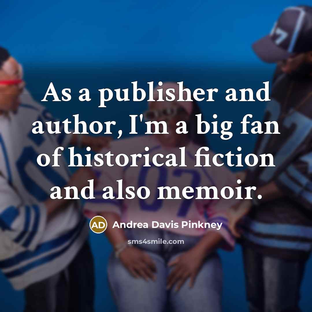 “As a publisher and author, I'm a big fan of…” quote by Andrea Davis Pinkney