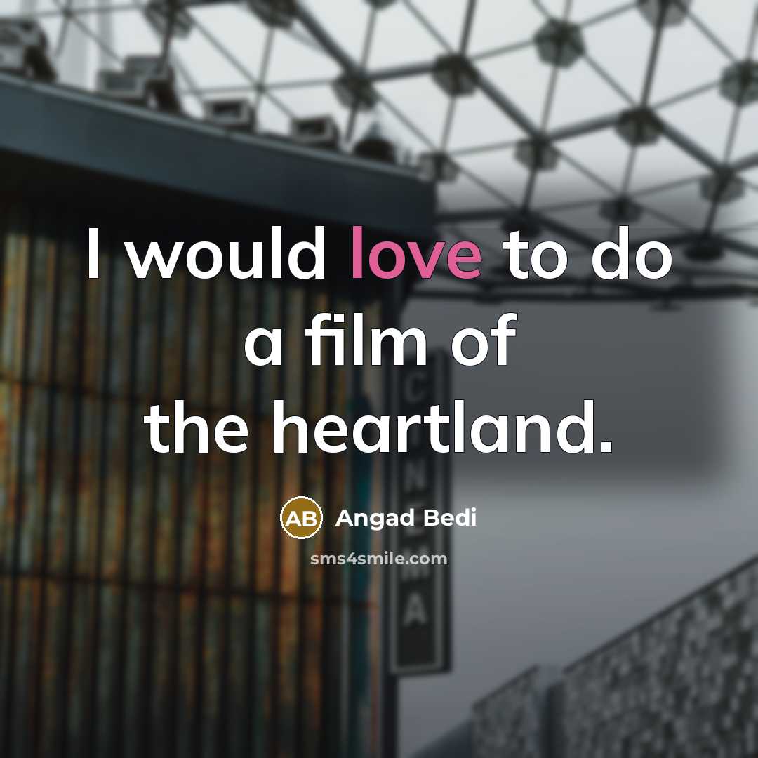 “I would love to do a film of the heartland.…” quote by Angad Bedi