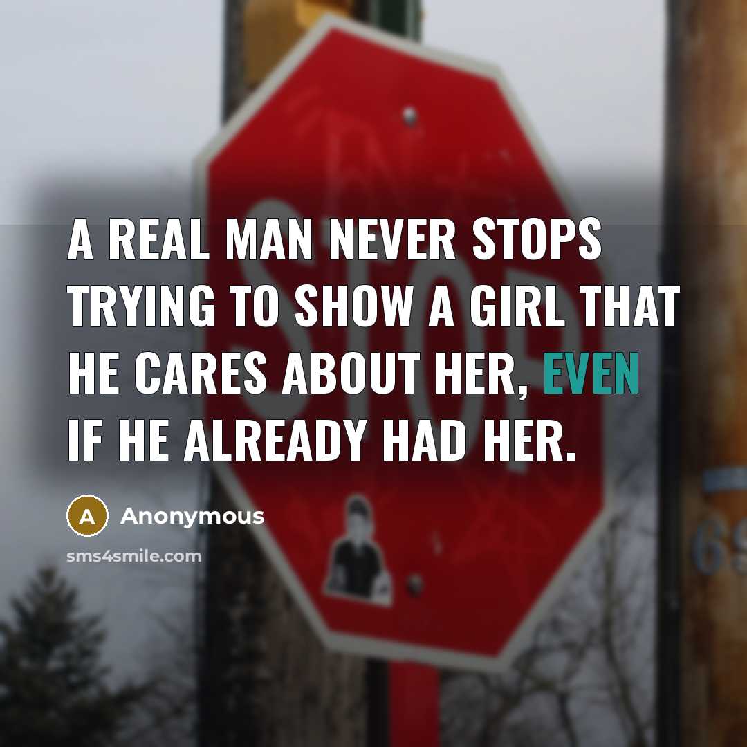 “A Real Man Never Stops trying to show a girl…” quote by Anonymous