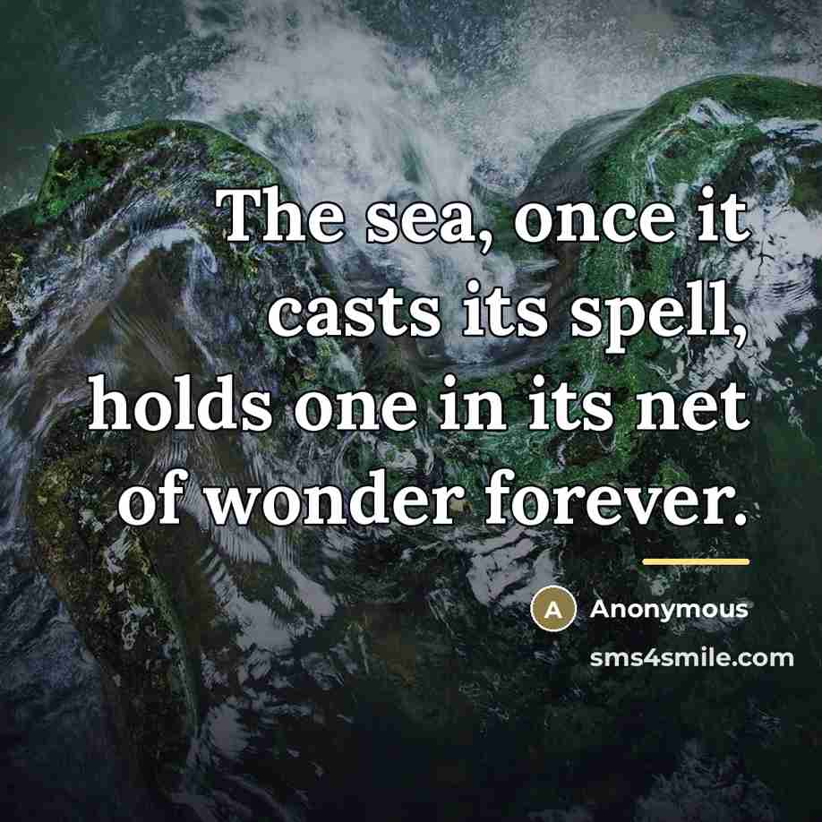 “The sea, once it casts its spell, holds one in…” quote by Anonymous