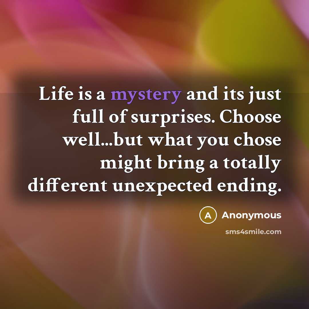 “Life is a mystery and its just full of surprises.…” quote by Anonymous