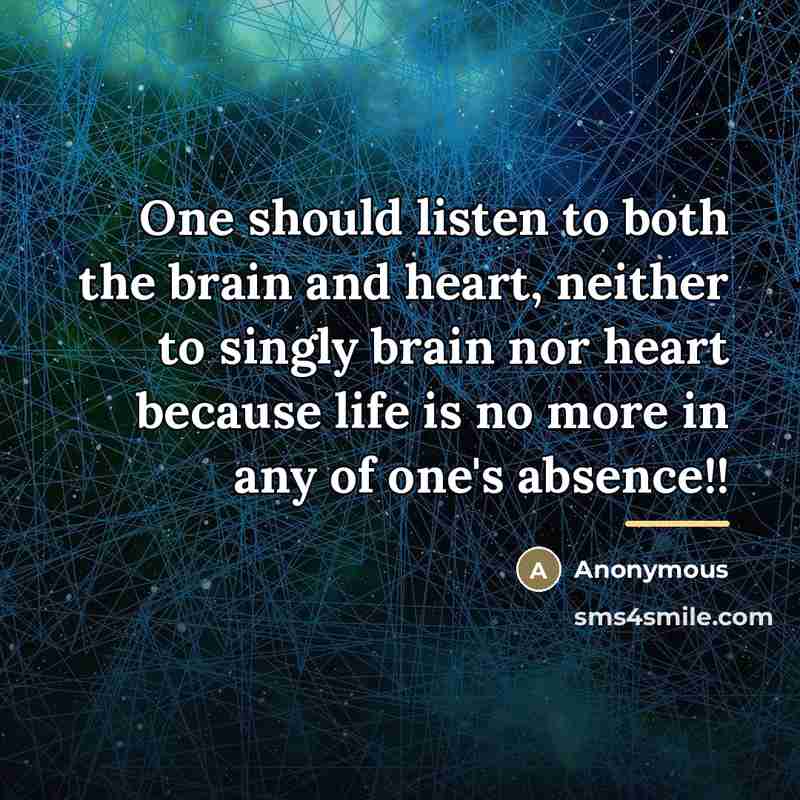 “One should listen to both the brain and heart, neither…” quote by Anonymous