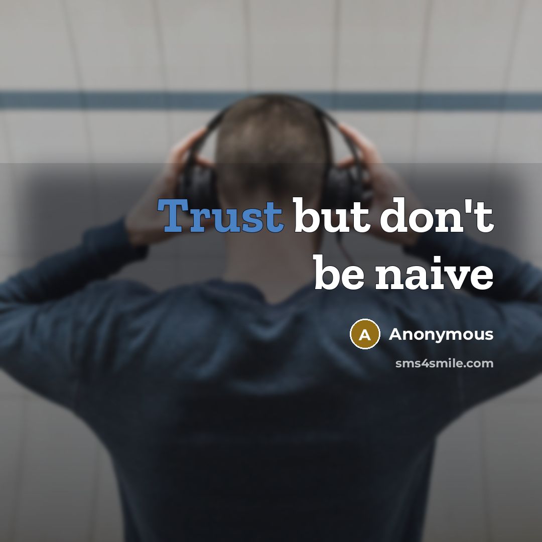 “Trust but don't be naive…” quote by Anonymous